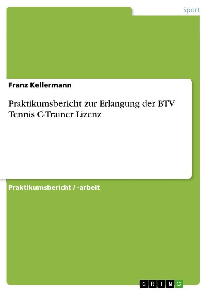 Cover: 9783668468108 | Praktikumsbericht zur Erlangung der BTV Tennis C-Trainer Lizenz | Buch