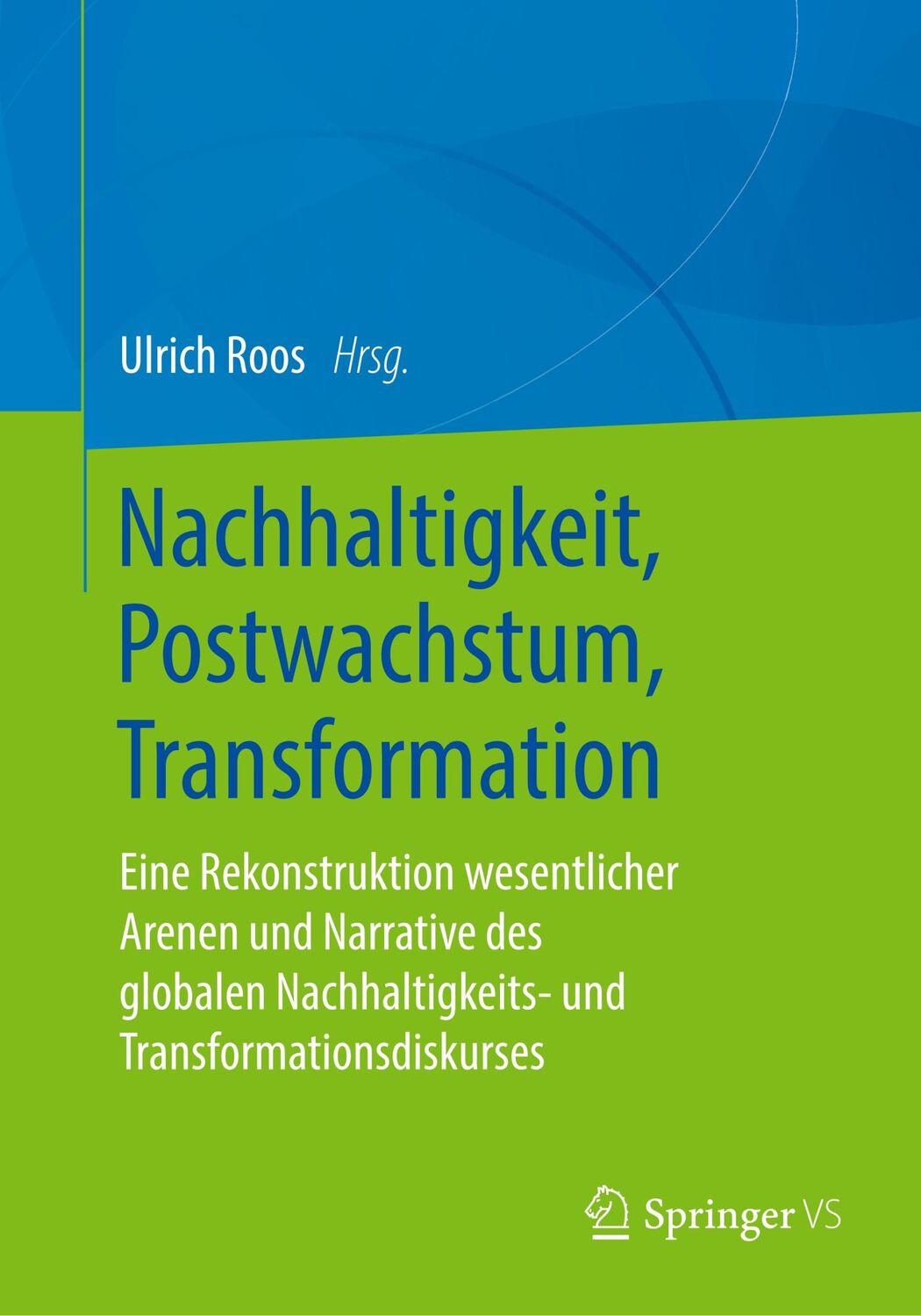 Cover: 9783658299729 | Nachhaltigkeit, Postwachstum, Transformation | Ulrich Roos | Buch | vi