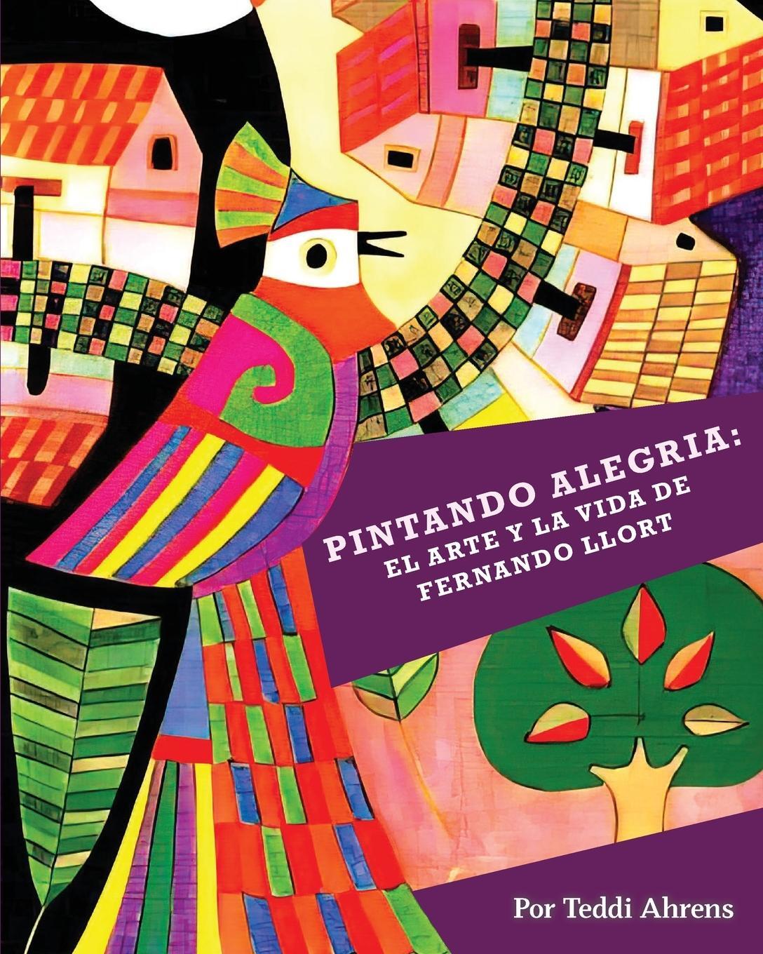 Cover: 9798985285918 | Pintando Alegria | El Arte y la Vida de Fernando Llort | Teddi Ahrens