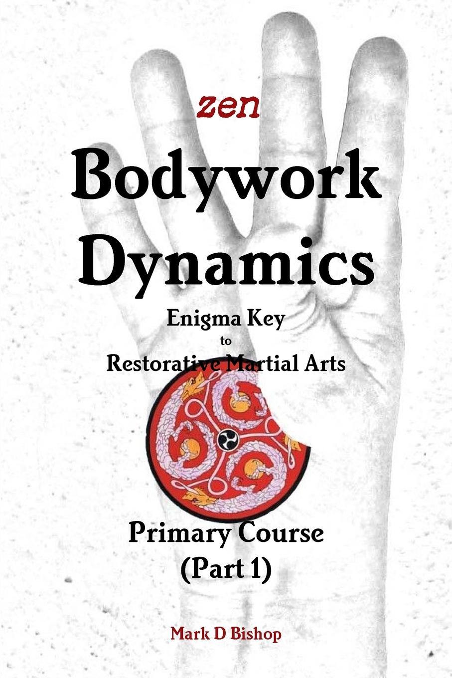 Cover: 9780244078140 | Zen Bodywork Dynamics, Enigma Key to Restorative Martial Arts | Bishop