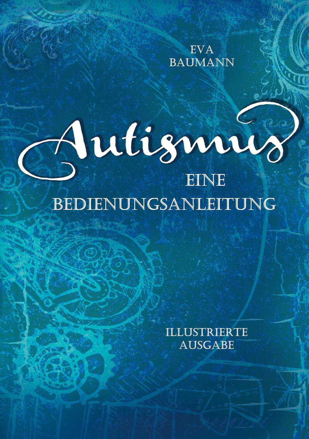 Cover: 9783752897142 | Autismus. Eine Bedienungsanleitung | Eva Baumann | Taschenbuch | 64 S.