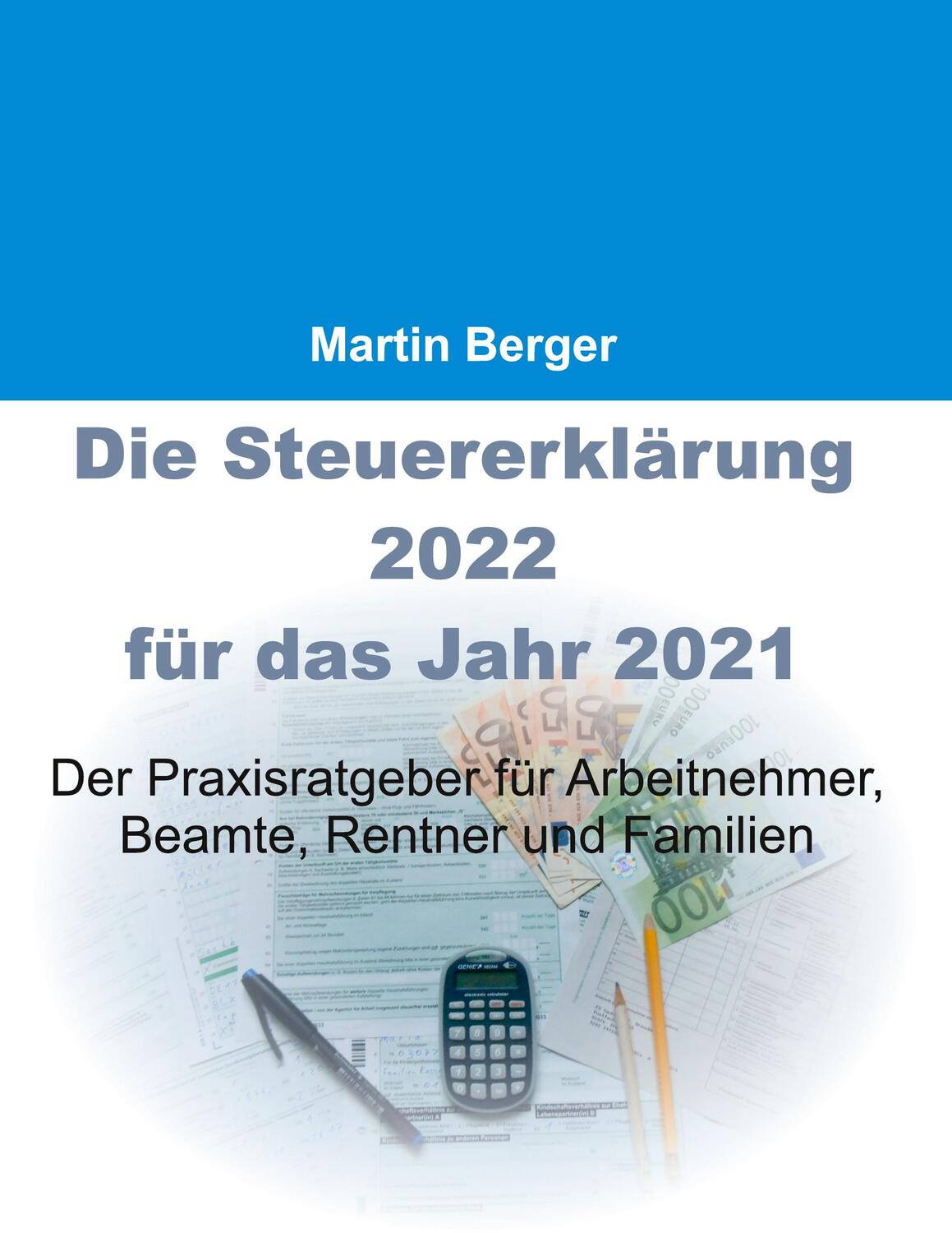Cover: 9783755714897 | Die Steuererklärung 2022 für das Jahr 2021 | Martin Berger | Buch
