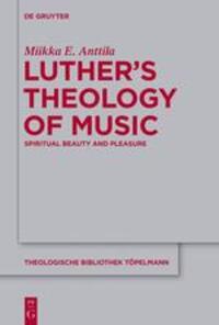 Cover: 9783110552157 | Luther¿s Theology of Music | Spiritual Beauty and Pleasure | Anttila