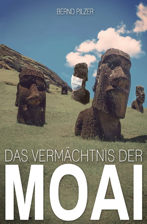 Cover: 9783756552252 | Das Vermächtnis der Moai | Eine deutsche Erzählung. DE | Bernd Pilzer
