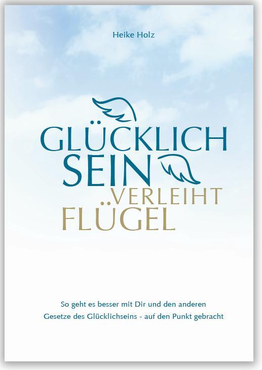 Cover: 9783941633476 | Glücklich sein verleiht Flügel | Heike Holz | Buch | Deutsch | 2017