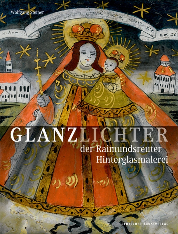 Cover: 9783422913172 | Glanzlichter der Raimundsreuter Hinterglasmalerei | Wolfgang Steiner