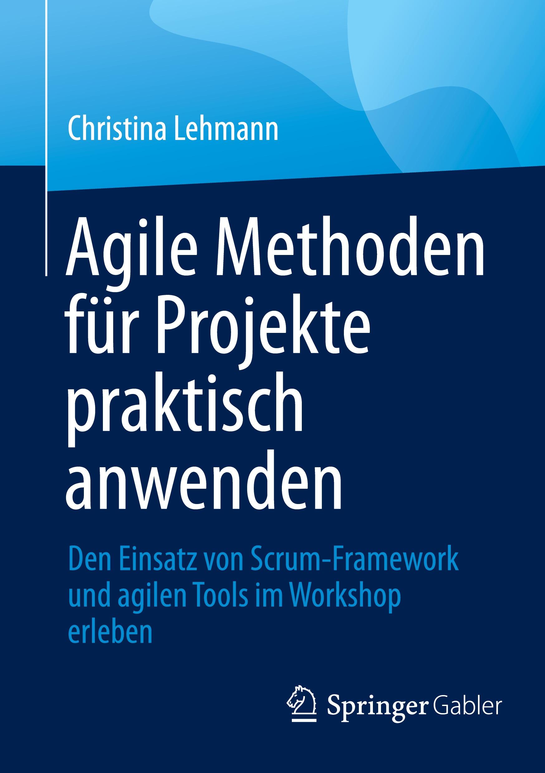 Cover: 9783662703564 | Agile Methoden für Projekte praktisch anwenden | Christina Lehmann