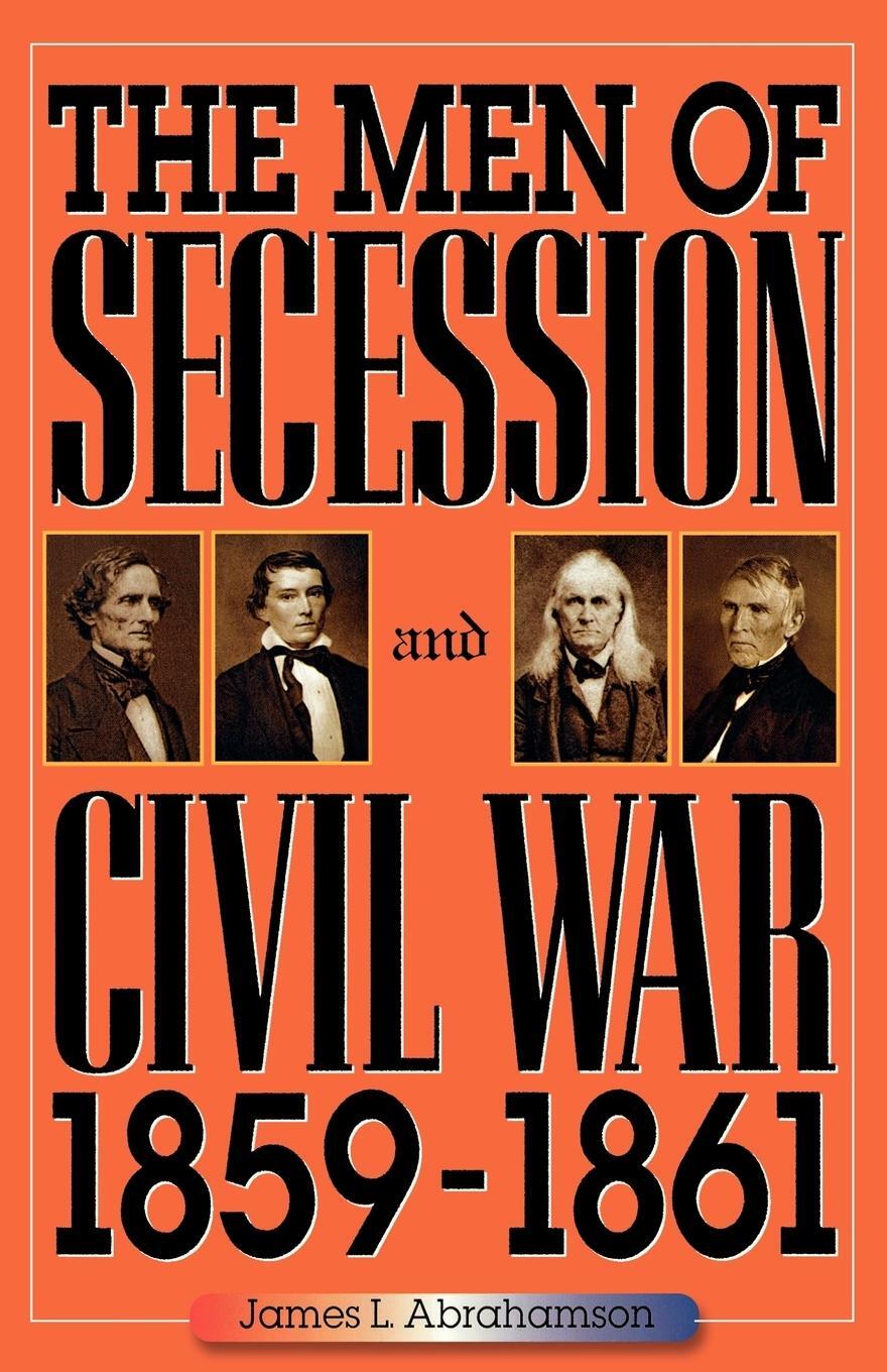 Cover: 9780842028196 | The Men of Secession and Civil War, 1859-1861 | James L. Abrahamson