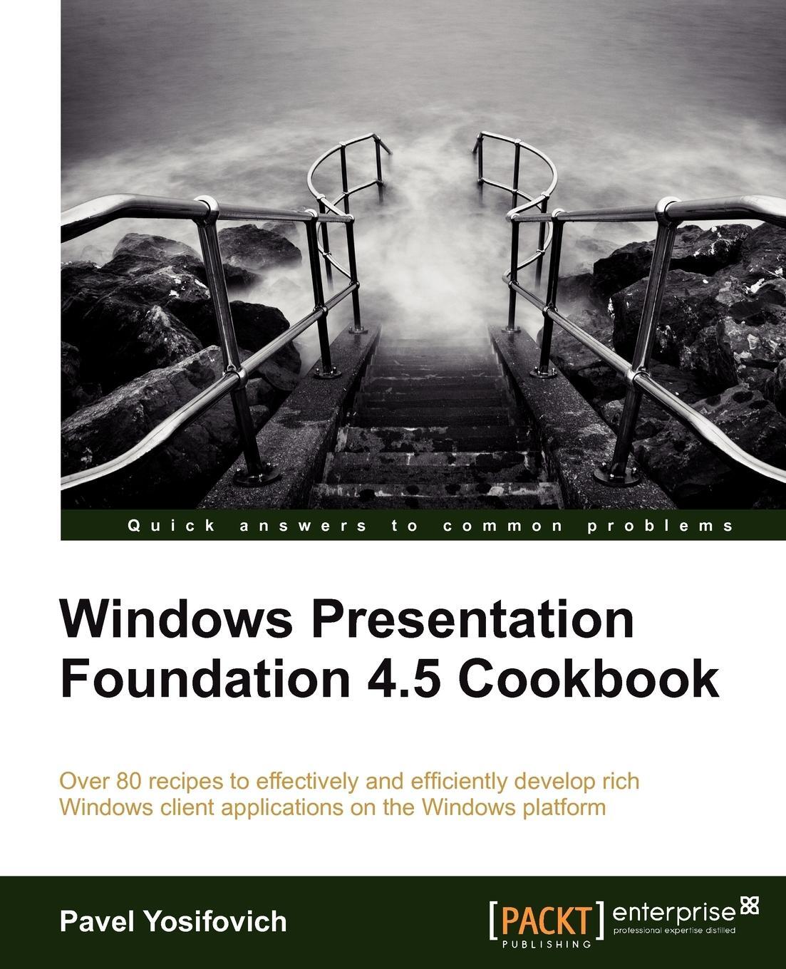 Cover: 9781849686228 | Windows Presentation Foundation 4.5 Cookbook | Pavel Yosifovich | Buch