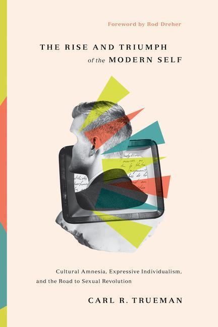 Cover: 9781433556333 | The Rise and Triumph of the Modern Self | Carl R. Trueman | Buch