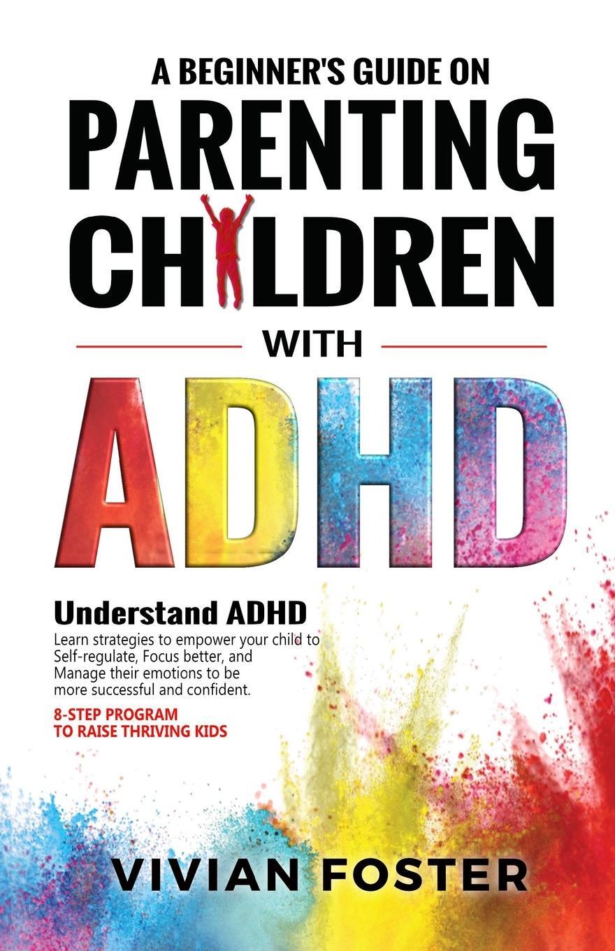 Cover: 9781958134054 | A Beginner's Guide on Parenting Children with ADHD | Vivian Foster