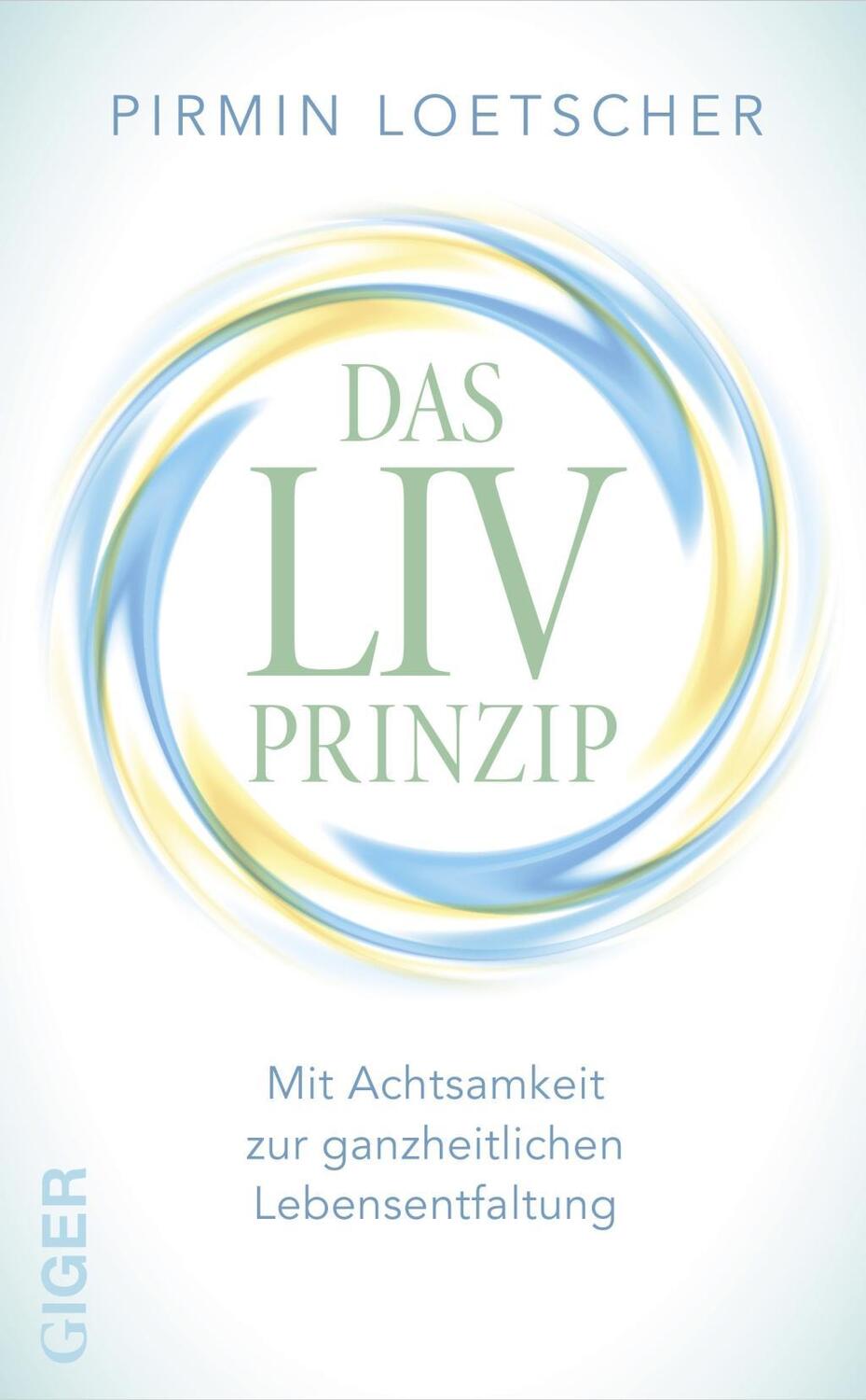 Cover: 9783905958515 | Das LIV-Prinzip | Mit Achtsamkeit zur ganzheitlichen Lebensentfaltung