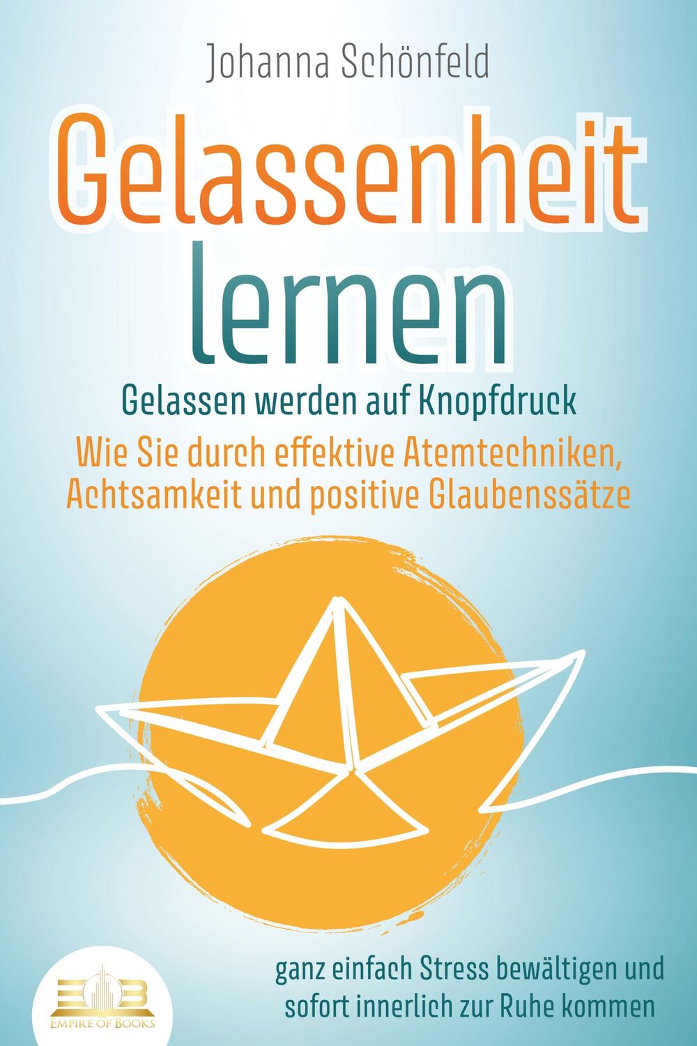 Cover: 9783989350496 | GELASSENHEIT LERNEN - Gelassen werden auf Knopfdruck: Wie Sie durch...