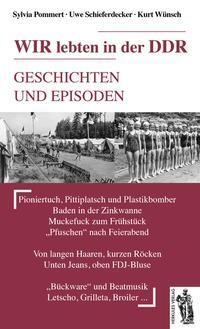Cover: 9783941499980 | Wir lebten in der DDR | Geschichten und Episoden | Pommert (u. a.)