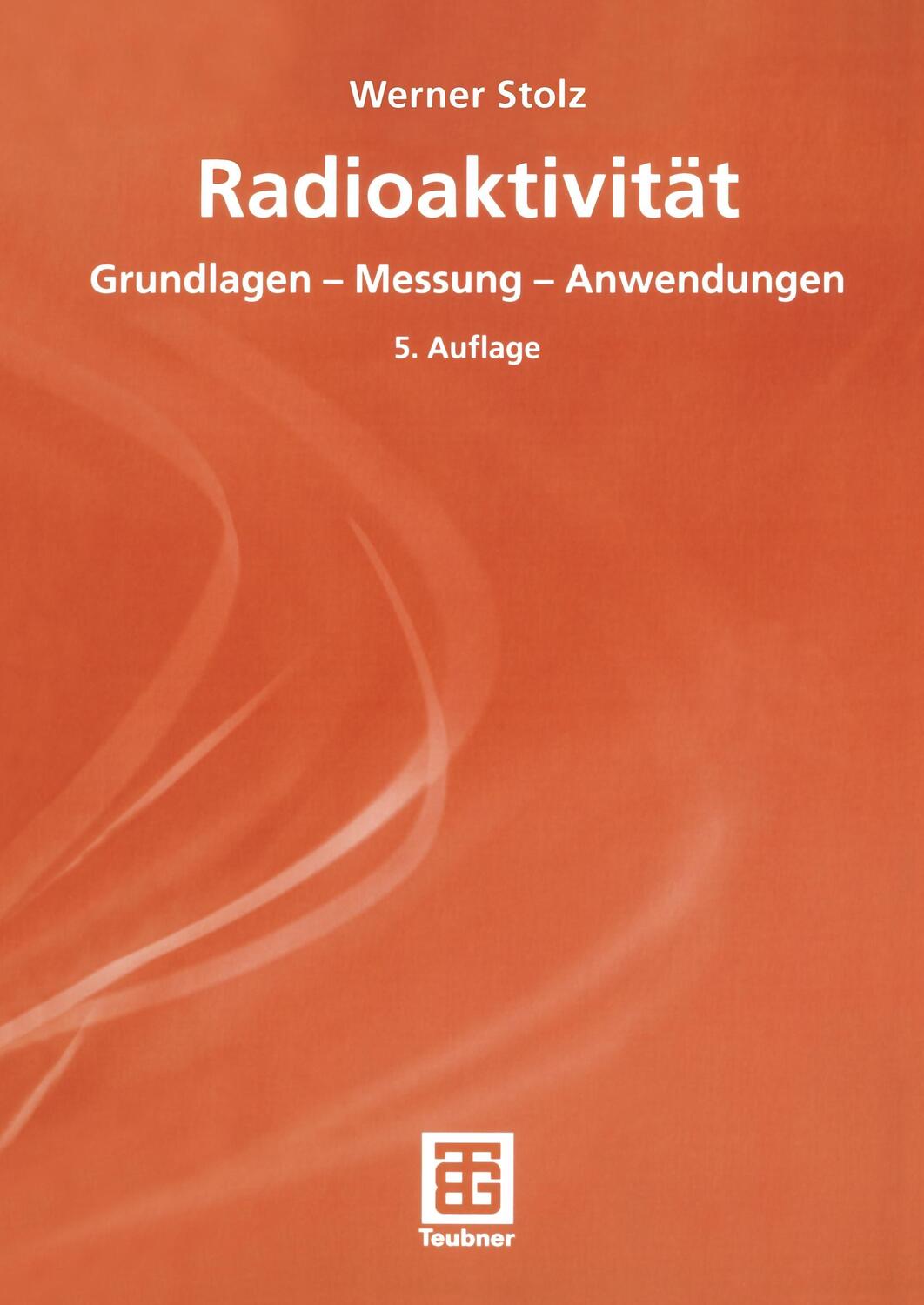 Cover: 9783519530220 | Radioaktivität | Grundlagen ¿ Messung ¿ Anwendungen | Werner Stolz
