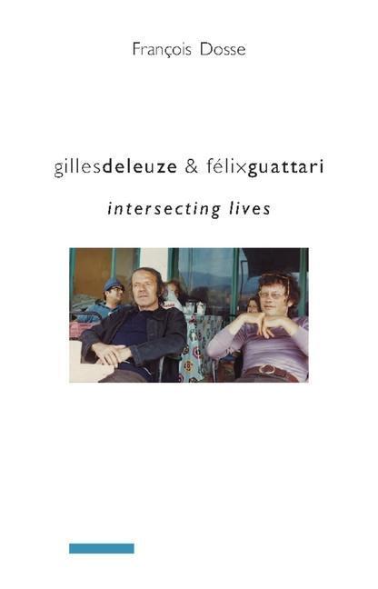 Cover: 9780231145619 | Gilles Deleuze and Felix Guattari | Intersecting Lives | Dosse | Buch