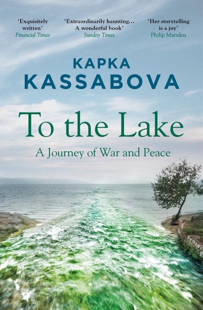 Cover: 9781783783984 | To The Lake | A Journey of War and Peace | Kapka Kassabova | Buch