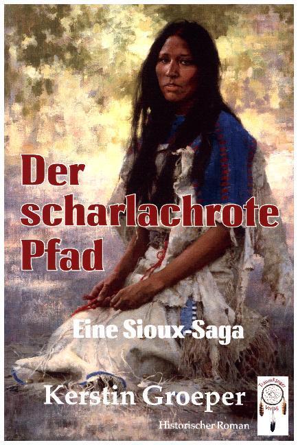 Cover: 9783941485235 | Der scharlachrote Pfad | Eine Sioux-Saga | Kerstin Groeper | Buch