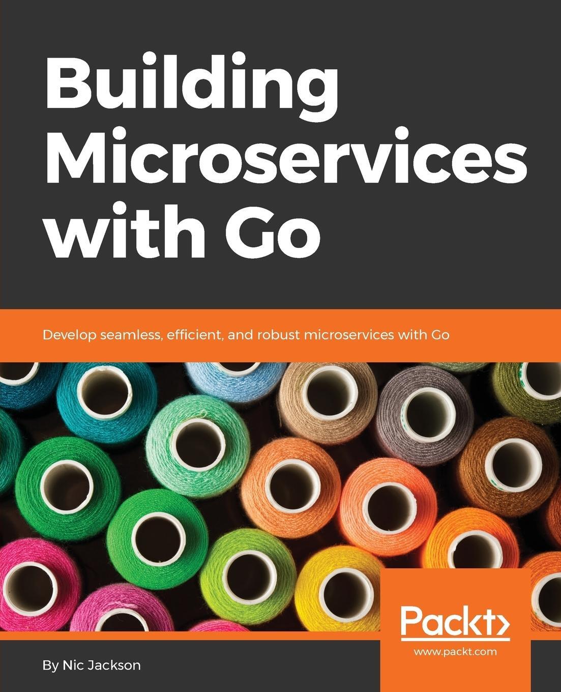 Cover: 9781786468666 | Building Microservices with Go | Nic Jackson | Taschenbuch | Paperback