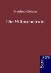 Cover: 9783864710070 | Die Wünschelrute | Friedrich Behme | Taschenbuch | Paperback | 488 S.
