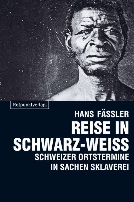 Cover: 9783858698834 | Reise in Schwarz-Weiss | Schweizer Ortstermine in Sachen Sklaverei