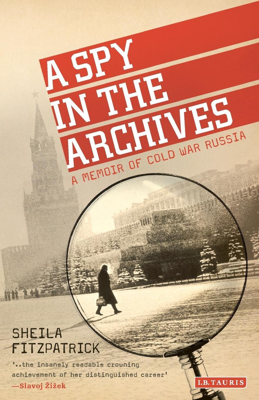 Cover: 9781784532956 | A Spy in the Archives | A Memoir of Cold War Russia | Fitzpatrick