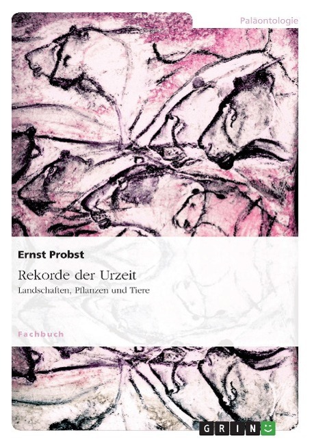 Cover: 9783638943277 | Rekorde der Urzeit | Landschaften, Pflanzen und Tiere | Ernst Probst