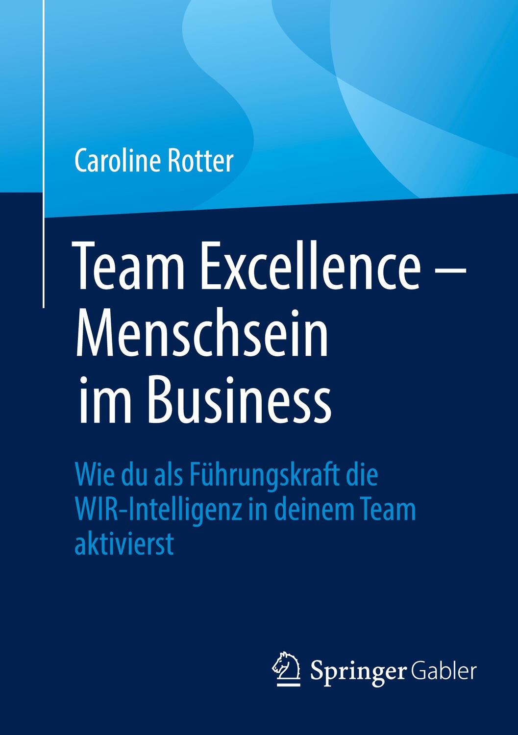 Cover: 9783662690772 | Team Excellence ¿ Menschsein im Business | Caroline Rotter | Buch | x