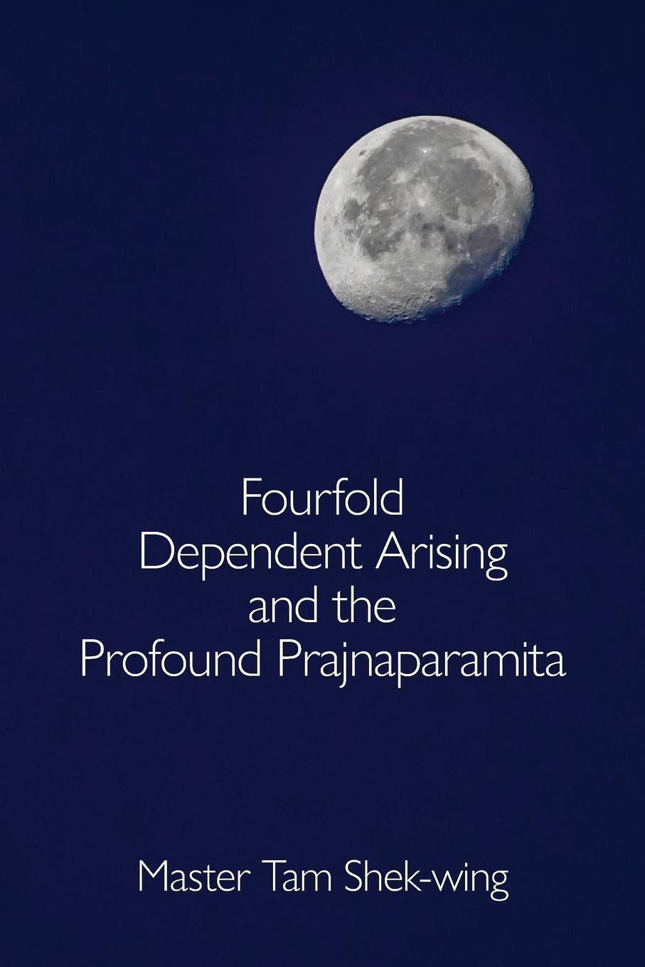 Cover: 9781896559544 | Fourfold Dependent Arising and the Profound Prajnaparamita | Tam