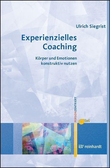 Cover: 9783497031016 | Experienzielles Coaching | Körper und Emotionen konstruktiv nutzen