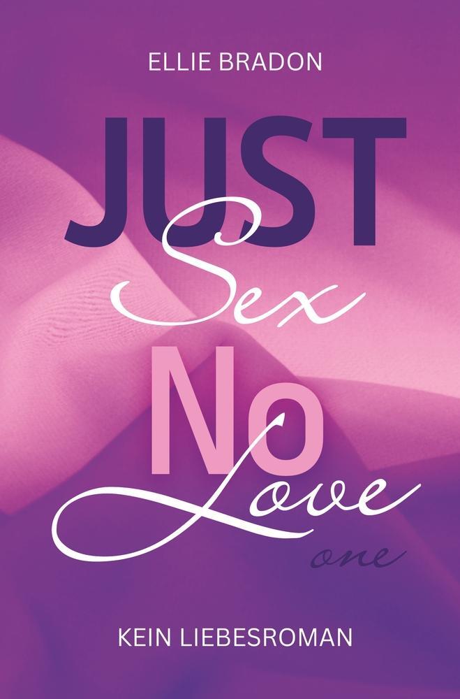 Cover: 9783759210920 | JUST SEX NO LOVE 1 | (K)ein Liebesroman | Ellie Bradon | Taschenbuch