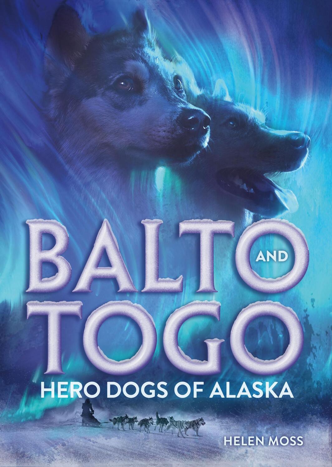 Cover: 9781250792532 | Balto and Togo: Hero Dogs of Alaska | Helen Moss | Buch | Englisch