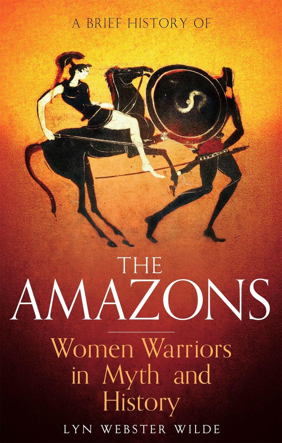 Cover: 9781472136770 | A Brief History of the Amazons | Women Warriors in Myth and History