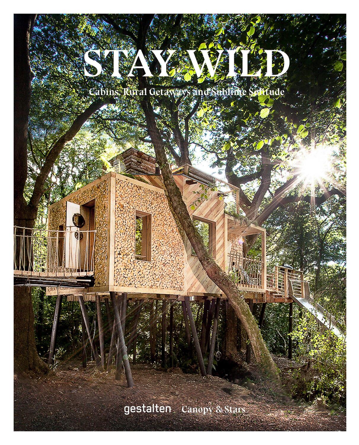 Cover: 9783899558616 | Stay Wild | Cabins, Rural Getaways and Sublime Solitude | Buch | 2021