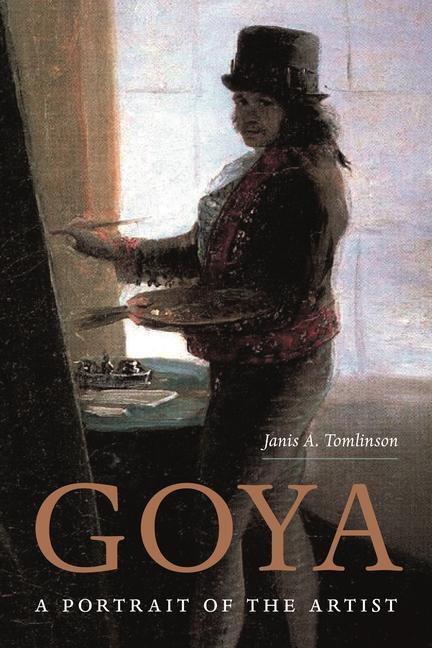 Cover: 9780691192048 | Goya: A Portrait of the Artist | Janis Tomlinson | Buch | Englisch