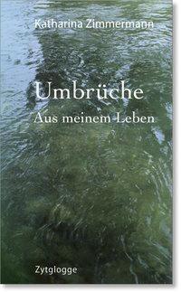 Cover: 9783729608924 | Umbrüche | Aus meinem Leben | Katharina Zimmermann | Buch | 240 S.