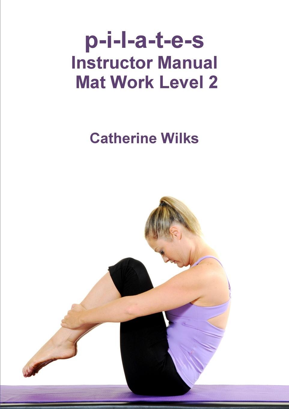 Cover: 9781447660521 | p-i-l-a-t-e-s Instructor Manual Mat Work Level 2 | Catherine Wilks