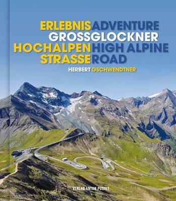 Cover: 9783702506742 | Erlebnis Großglockner Hochalpenstraße | Herbert Gschwendtner | Buch