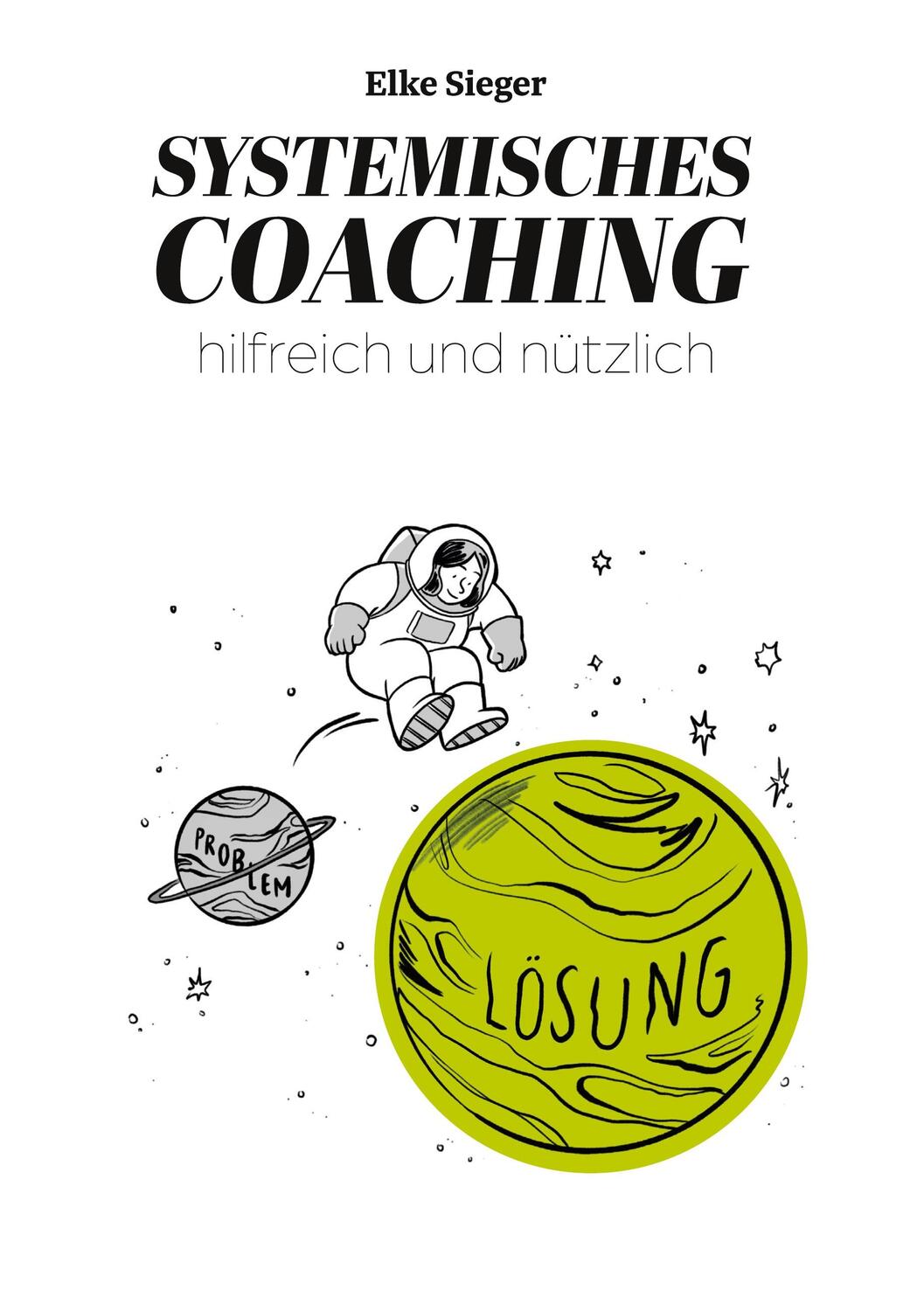 Cover: 9783751984379 | Systemisches Coaching | hilfreich und nützlich | Elke Sieger | Buch