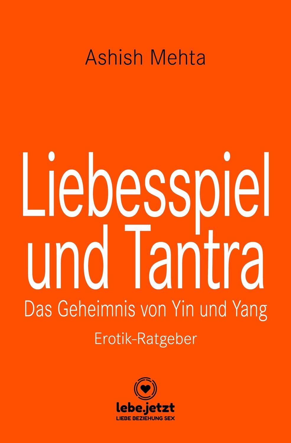 Cover: 9783966411806 | Liebesspiel und Tantra Erotischer Ratgeber | Ashish Mehta | Buch