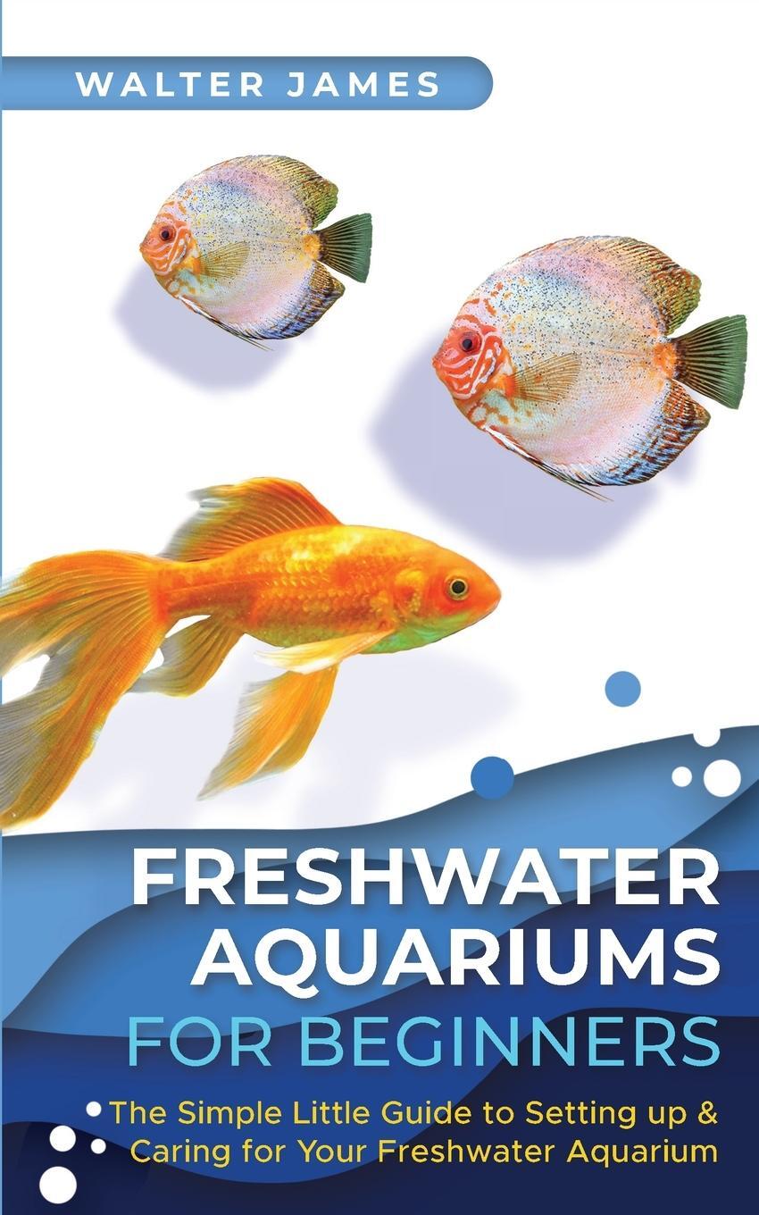 Cover: 9783967720556 | Freshwater Aquariums for Beginners | Walter James | Taschenbuch | 2021