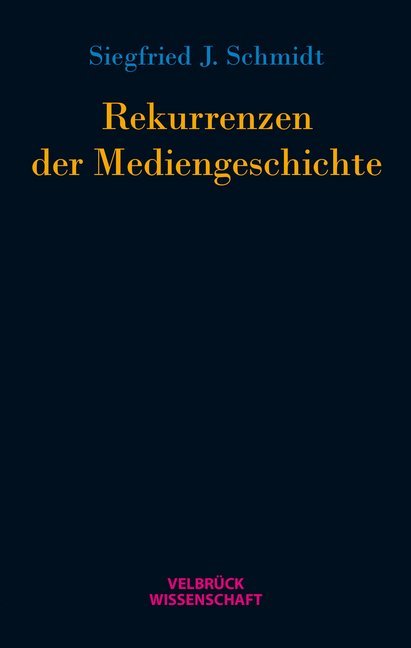 Cover: 9783942393454 | Rekurrenzen der Mediengeschichte | Ein Versuch | S J Schmidt | Buch