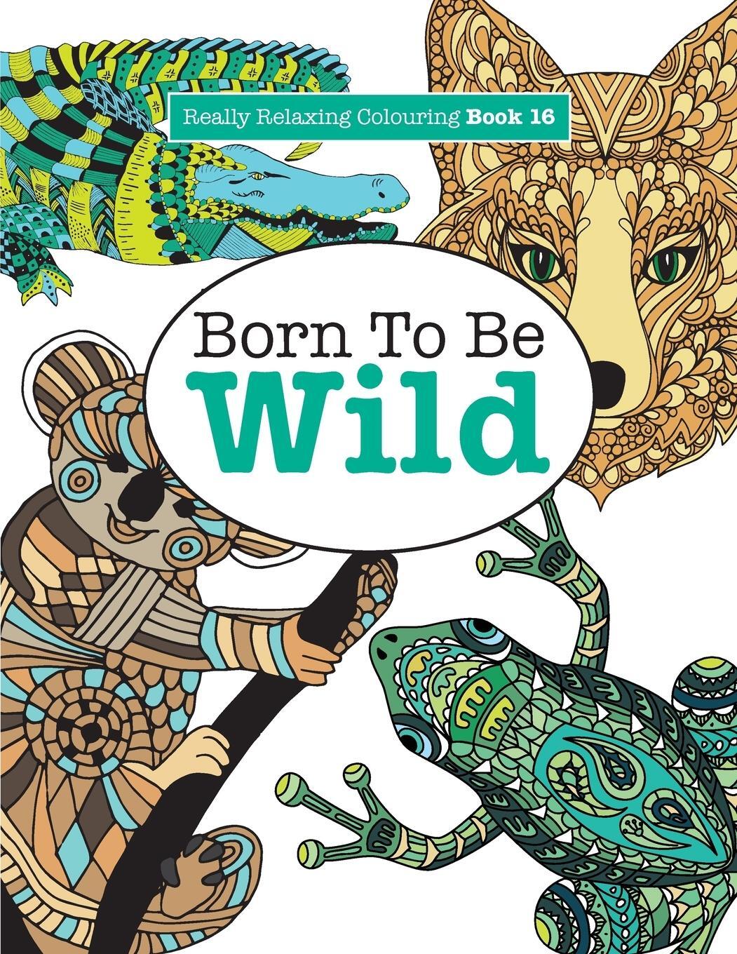 Cover: 9781785950940 | Really Relaxing Colouring Book 16 | Born To Be Wild | Elizabeth James