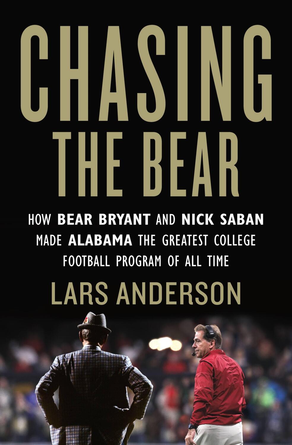 Cover: 9781538716472 | Chasing the Bear: How Bear Bryant and Nick Saban Made Alabama the...
