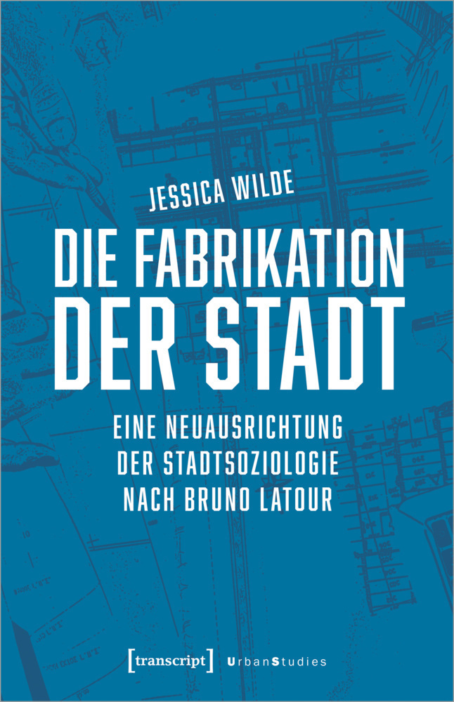 Cover: 9783837655377 | Die Fabrikation der Stadt | Jessica Wilde | Taschenbuch | 2021