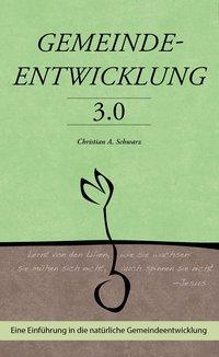 Cover: 9783928093156 | Gemeindeentwicklung 3.0 | Christian A Schwarz | Taschenbuch | Deutsch