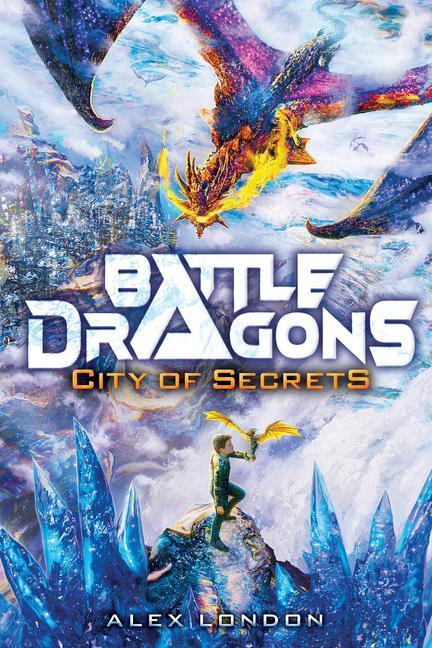 Cover: 9781338716696 | City of Secrets (Battle Dragons #3) | Alex London | Buch | Gebunden