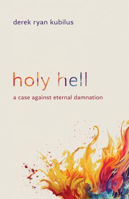 Cover: 9780802883179 | Holy Hell | A Case Against Eternal Damnation | Derek Ryan Kubilus