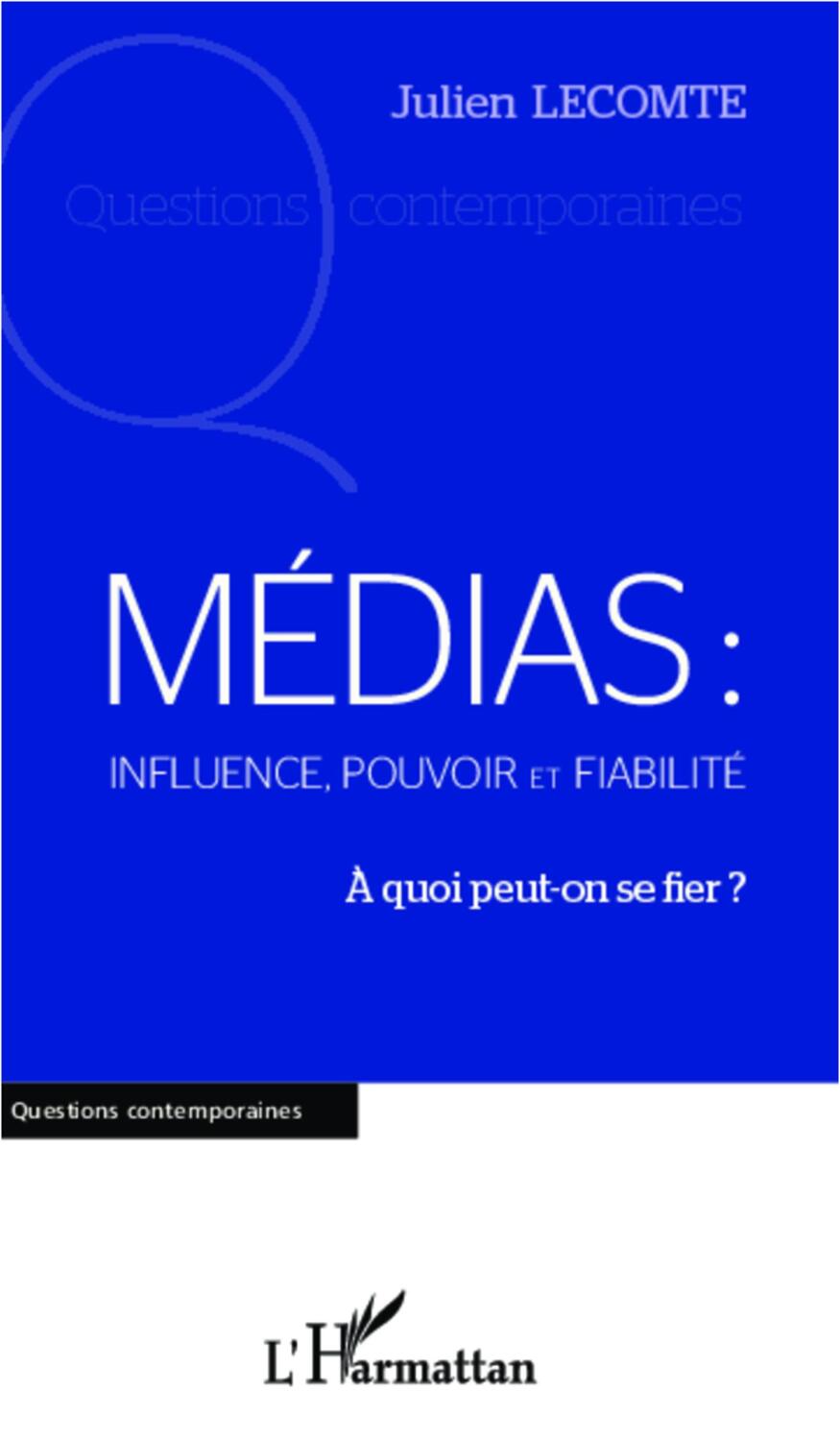 Cover: 9782336005485 | Médias: influence, pouvoir et fiabilité | A quoi peut-on se fier ?