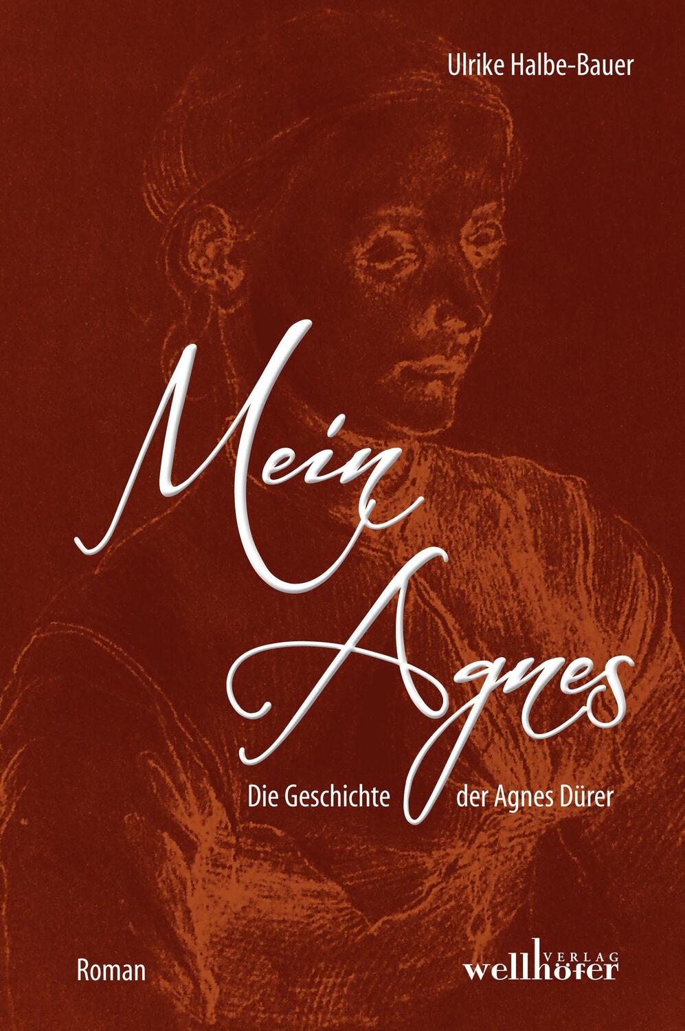 Cover: 9783954281237 | Mein Agnes | Die Geschichte der Agnes Dürer | Ulrike Halbe-Bauer